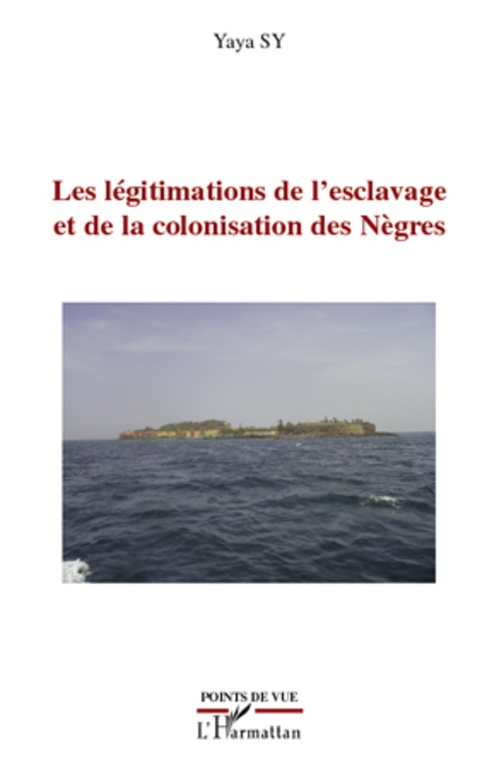 ebook cover of Les légitimations de l'esclavage et de la colonisation des Nègres, by Yaya Sy