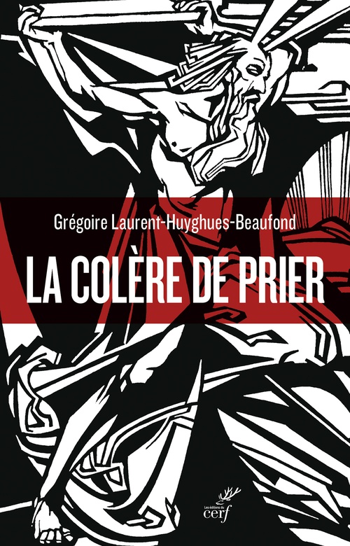 Couverture ebook de La colère de prier, de Grégoire LAURENT-HUYGHUES-BEAUFOND