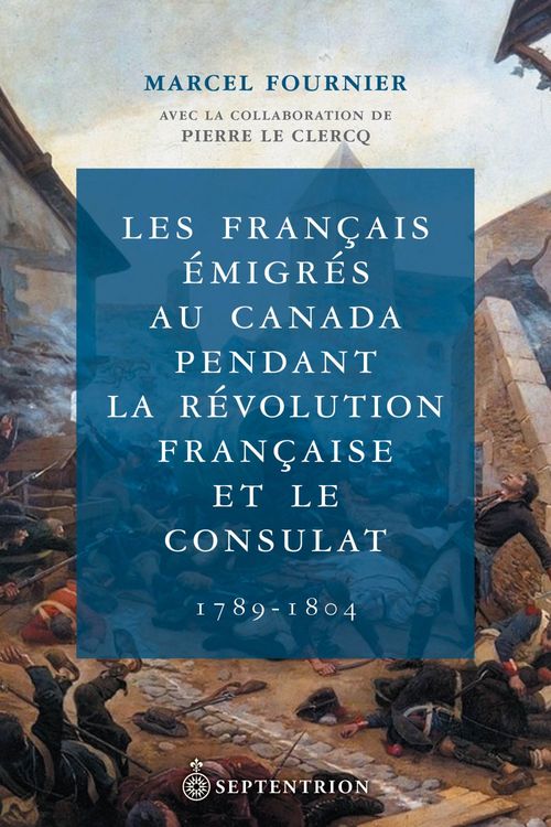 Couverture ebook de Les Français émigrés au Canada pendant la Révolution française et le Consulat, 1789-1804, de Fournier Marcel