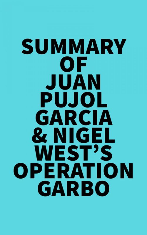 Couverture ebook de Summary of Juan Pujol Garcia & Nigel West's Operation Garbo, de Everest Media