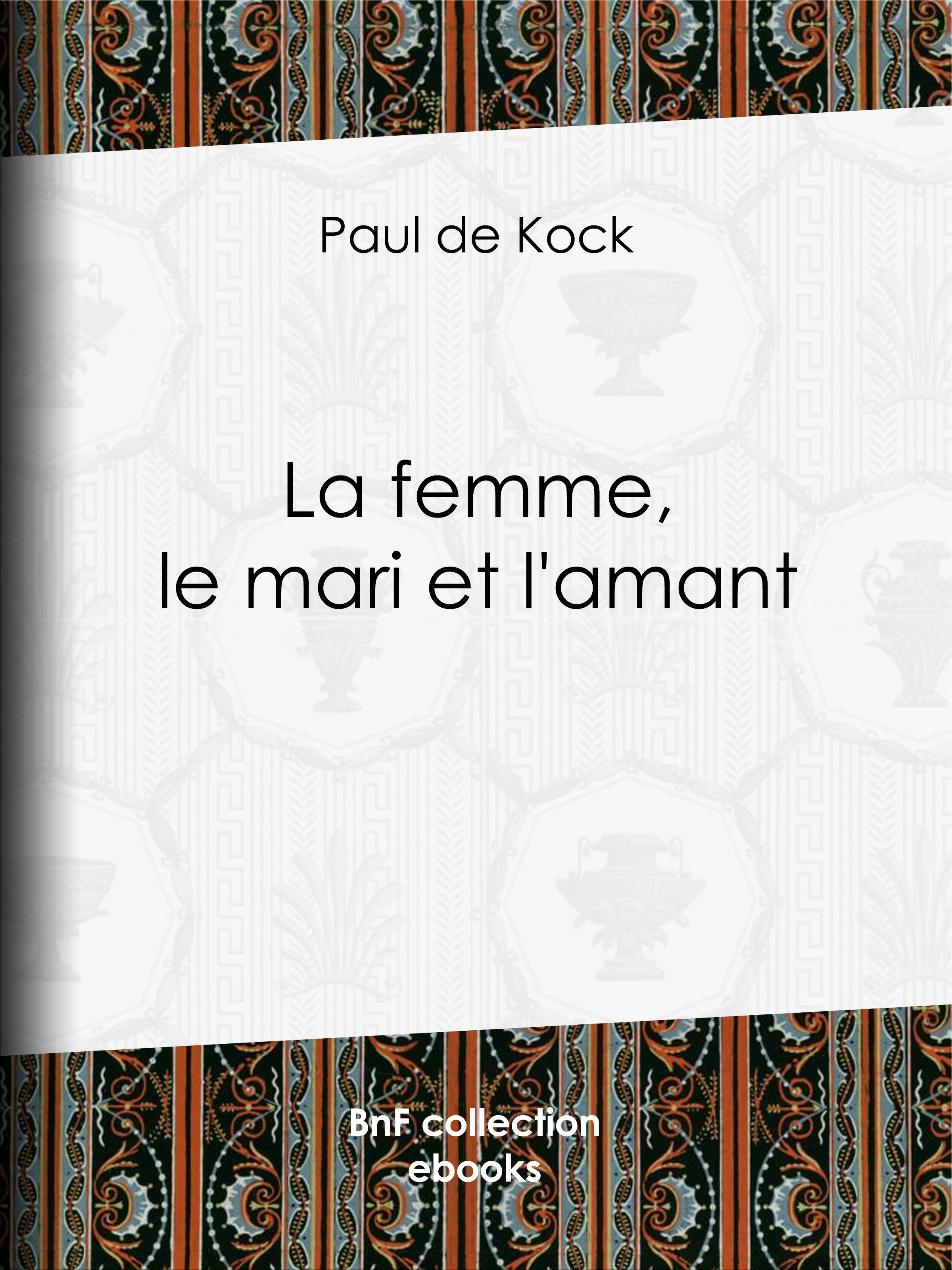 Couverture ebook de La femme, le mari et l'amant, de Paul De Kock