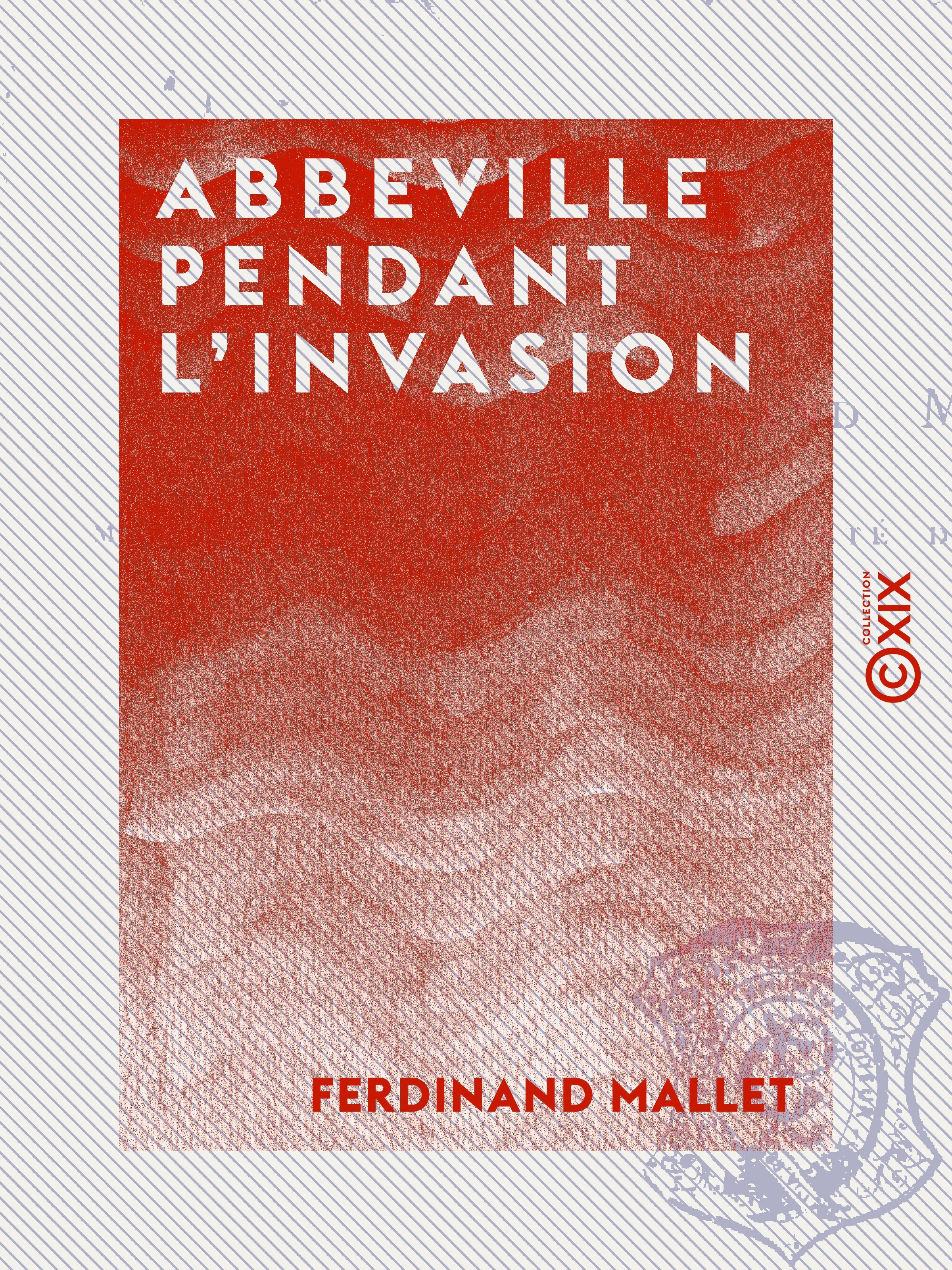 Couverture ebook de Abbeville pendant l'invasion - 19 juillet 1870 - 5 juin 1871, de Ferdinand Mallet