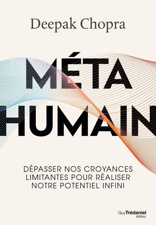 Couverture ebook de Méta humain - Dépasser nos croyances limitantes pour réaliser notre potentiel infini, de Deepak Chopra