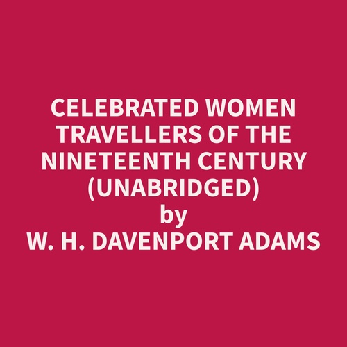 Couverture audiobook de Celebrated Women Travellers of the Nineteenth Century (Unabridged), de W. H. Davenport Adams