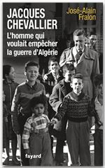 ebook cover of Jacques Chevallier, l'homme qui voulait empêcher la guerre d'Algérie, by José-Alain Fralon
