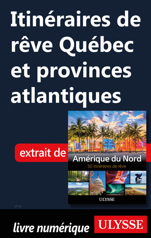 Couverture ebook de Itinéraires de rêve - Québec et provinces atlantiques, de Collectif
