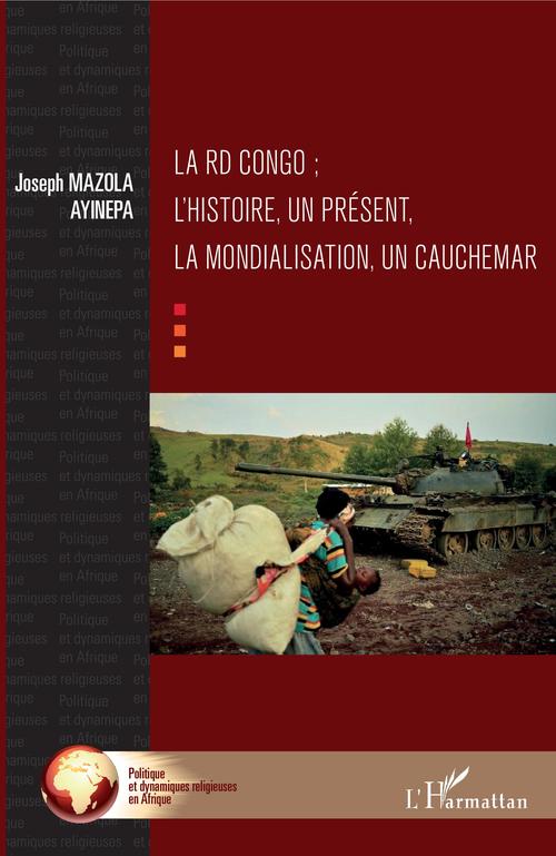 ebook cover of La RD Congo ; l'histoire, un présent, la mondialisation, un cauchemar, by Joseph Mazola ayinepa