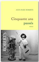 ebook cover of Cinquante ans passés, by Jean-Marc Roberts