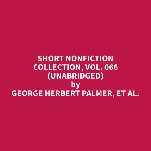 Couverture audiobook de Short Nonfiction Collection, Vol. 066 (Unabridged), de Et Al.  George Herbert Palmer