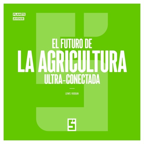 Couverture ebook de El futuro de la agricultura ultra conectada, de Lewis Verdun