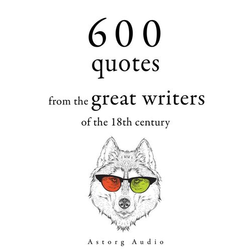 Couverture audiobook de 600 Quotations from the Great 18th Century Writers, de Adam Smith, Beaumarchais, Denis Diderot, Georg Christoph Lichtenberg, Jean-Jacques Rousseau, Montesquieu