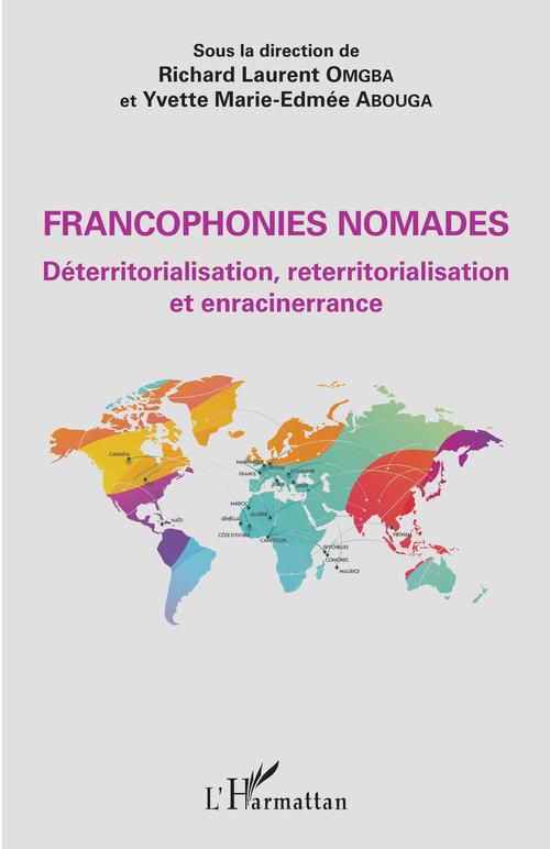 ebook cover of Francophonies nomades. Déterritorialisation, reterritorialisation et enracinerrance, by Yvette marie-edmée Abouga, Richard laurent Omgba