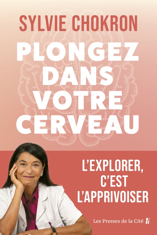 ebook cover of Plongez dans votre cerveau. L'explorer, c'est l'apprivoiser, by Sylvie Chokron