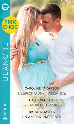 Couverture ebook de L'espoir d'une naissance - Le choix du Dr Mills - Un amour inattendu, de Caroline Anderson, Brenda Harlen, Cathy Williams