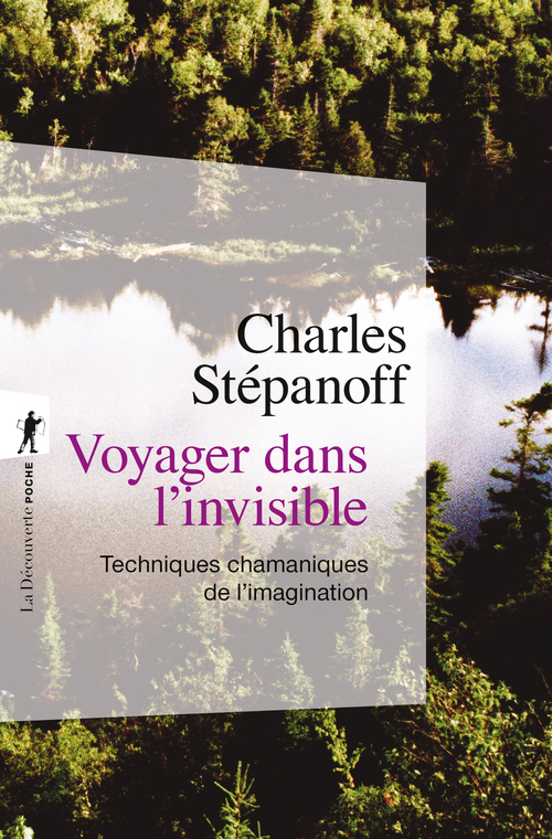 Couverture ebook de Voyager dans l'invisible - Techniques chamaniques de l'imagination, de Charles Stépanoff