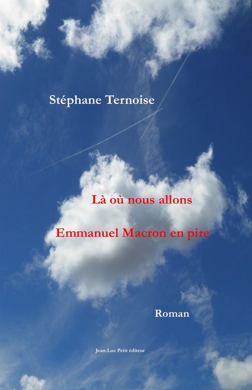 Couverture ebook de Là où nous allons Emmanuel Macron en pire, de Stéphane Ternoise