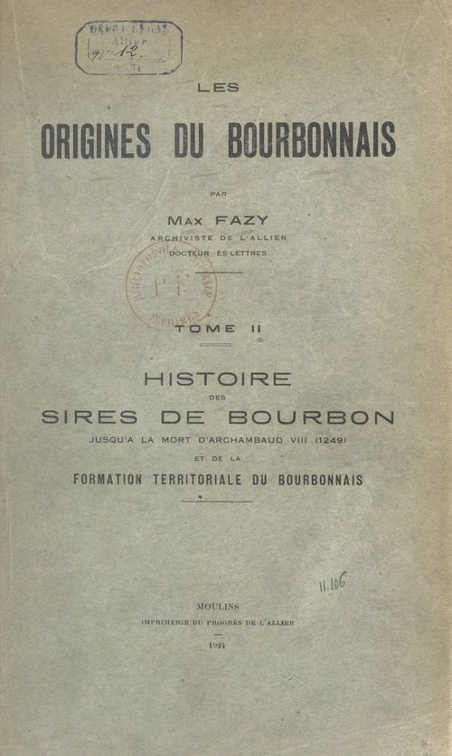 Couverture ebook de Les origines du Bourbonnais (2). Histoire des sires de Bourbon jusqu'à la mort d'Archambaud VIII (1249), et de la formation territoriale du Bourbonnais, de Max Fazy