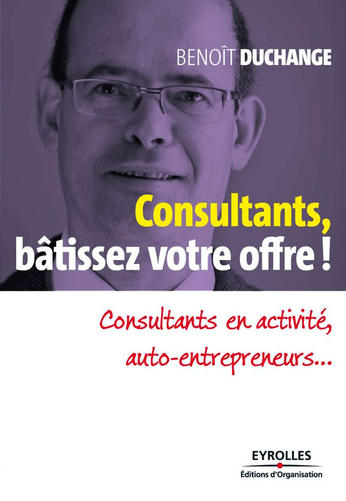 ebook cover of Consultants, bâtissez votre offre !, by Benoît Duchange