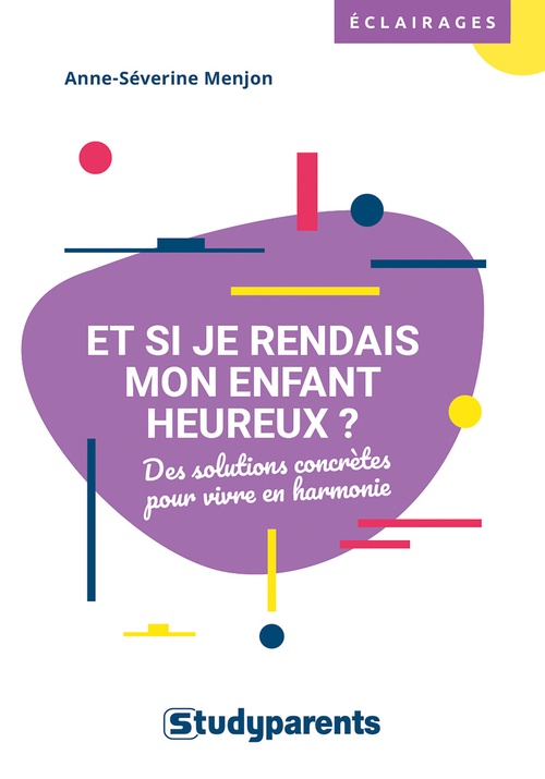 Couverture ebook de Et si je rendais mon enfant heureux ?, de Anne-Séverine Menjon