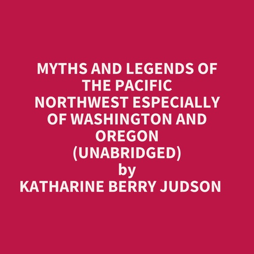 Couverture audiobook de Myths And Legends Of The Pacific Northwest Especially Of Washington And Oregon (Unabridged), de KATHARINE BERRY JUDSON