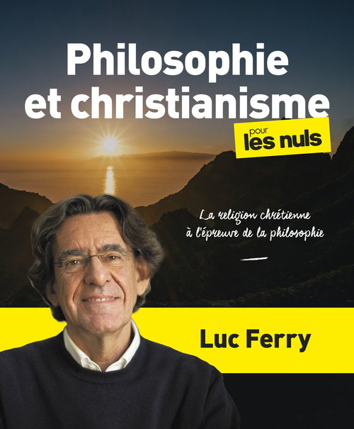 ebook cover of Philosophie et christianisme pour les Nuls, grand format - La religion chrétienne à l'épreuve de la philosophie, by Luc Ferry