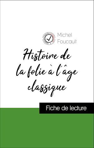 ebook cover of Analyse de l'oeuvre : Histoire de la folie à l'âge classique (résumé et fiche de lecture plébiscités par les enseignants sur fichedelecture.fr), by Michel Foucault