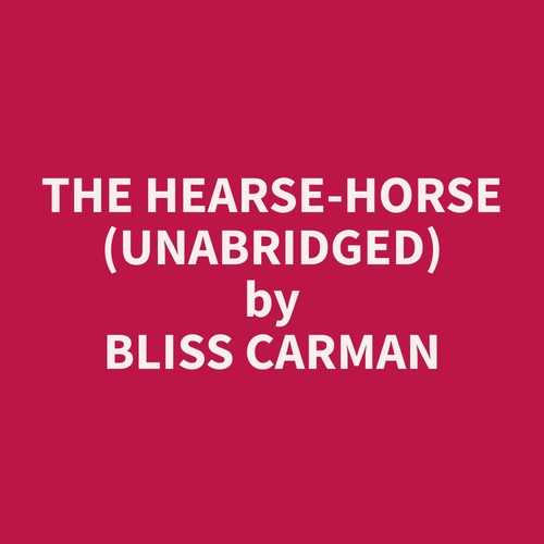 audiobook cover of The Hearse-Horse (Unabridged), by Bliss  Carman
