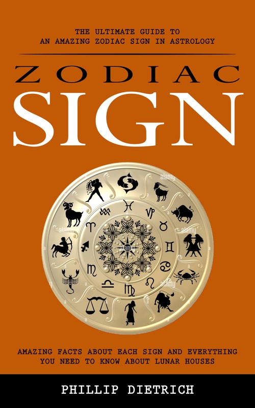 Couverture ebook de Zodiac Signs: The Ultimate Guide to an Amazing Zodiac Sign in Astrology (Amazing Facts About Each Sign and Everything You Need to Know About Lunar Houses), de Phillip Dietrich
