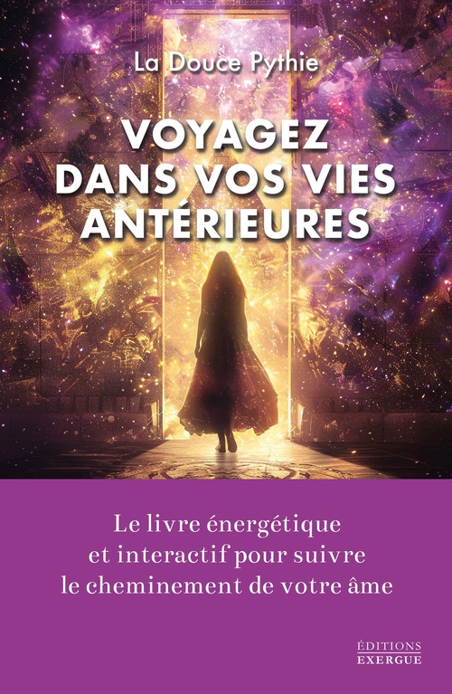 Couverture ebook de Voyagez dans vos vies antérieures - Le livre énergétique et intéractif pour suivre le cheminement de votre âme, de La Douce Pythie