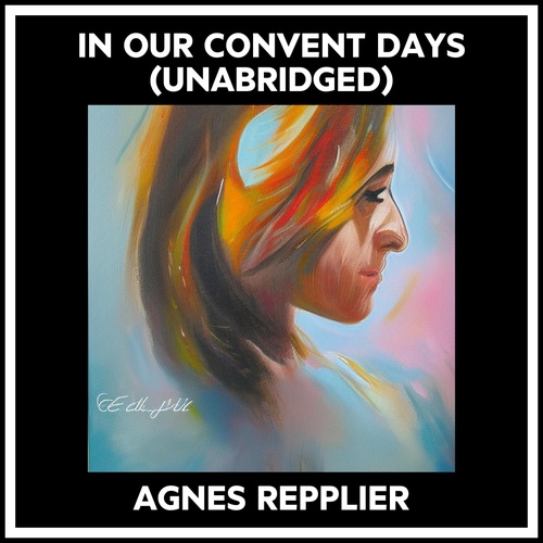 audiobook cover of In Our Convent Days (Unabridged), by Agnes Repplier