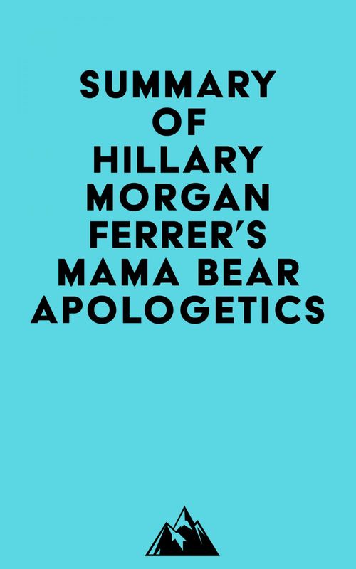 ebook cover of Summary of Hillary Morgan Ferrer's Mama Bear ApologeticsTM, by Everest Media