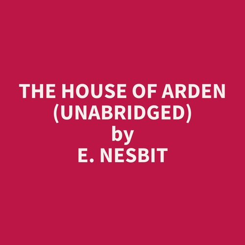 audiobook cover of The House of Arden (Unabridged), by E. Nesbit