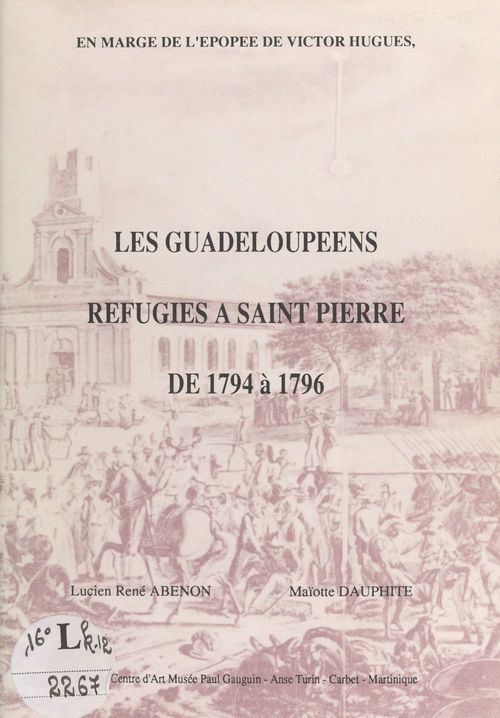 Couverture ebook de Les guadeloupéens réfugiés à Saint-Pierre de 1794 à 1796, de Lucien-Rene Abenon, Maiotte Dauphite