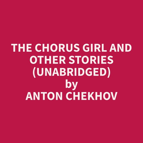Couverture audiobook de The Chorus Girl and Other Stories (Unabridged), de Anton  Chekhov