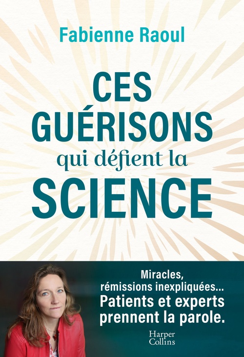 Couverture ebook de Ces guérisons qui défient la science, de Fabienne Raoul