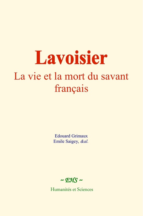 Couverture ebook de Lavoisier : La vie et la mort du savant français, de Edouard Grimaux, Emile Saigey