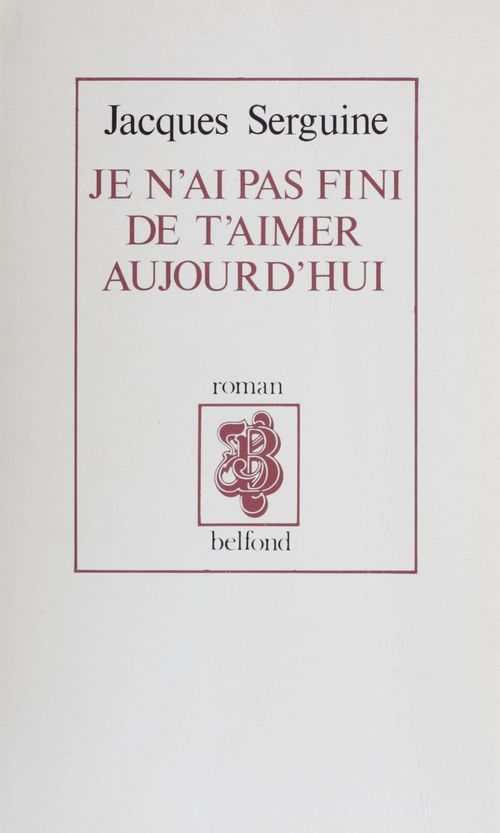 Couverture ebook de Je n'ai pas fini de t'aimer aujourd'hui, de Jacques Serguine