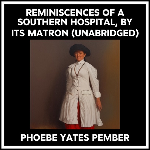audiobook cover of Reminiscences Of A Southern Hospital, By Its Matron (Unabridged), by Phoebe Yates Pember