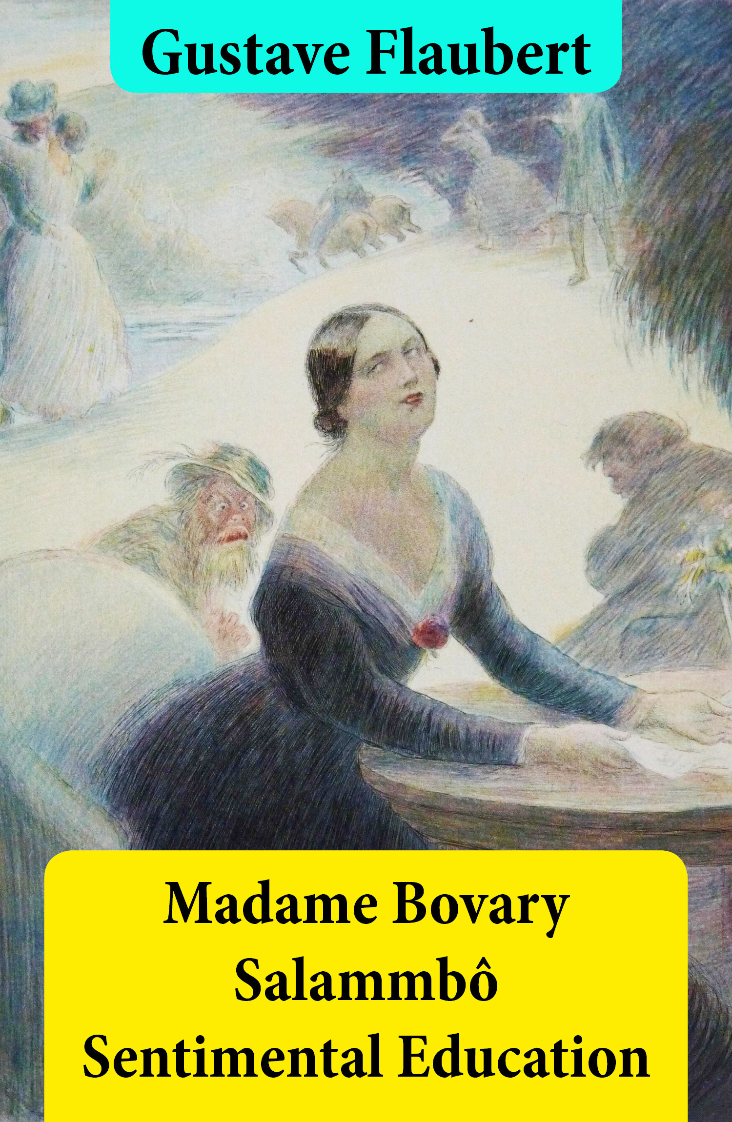 ebook cover of Madame Bovary + Salammbô + Sentimental Education (3 Unabridged Classics), by Gustave Flaubert