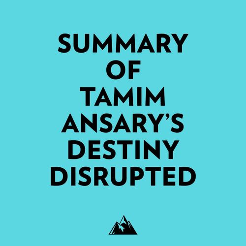 Couverture audiobook de Summary of Tamim Ansary's Destiny Disrupted, de Everest Media
