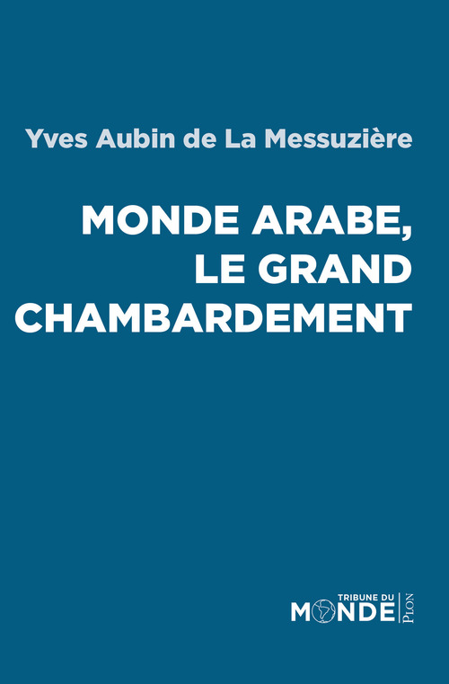 Couverture ebook de Monde arabe, le grand chambardement, de Yves Aubin de La Messuzière