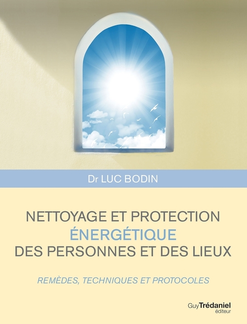 Couverture ebook de Nettoyage et protection énergétique des personnes et des lieux - Remèdes, techniques et protocoles, de Luc Bodin