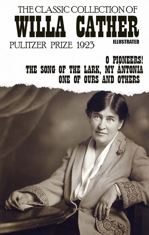 Couverture ebook de The Classic Collection of Willa Cather. Pulitzer Prize 1923. Illustrated, de Willa Cather