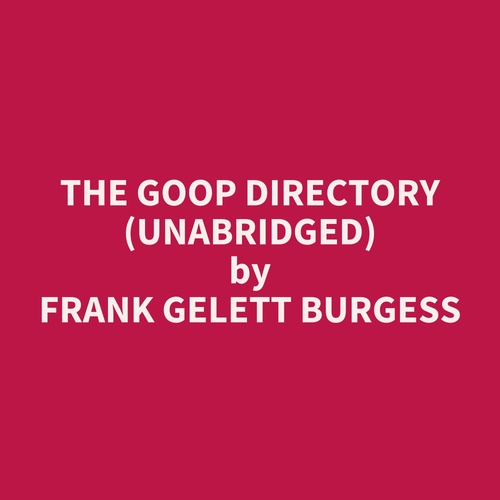 Couverture audiobook de The Goop Directory (Unabridged), de Frank Gelett Burgess