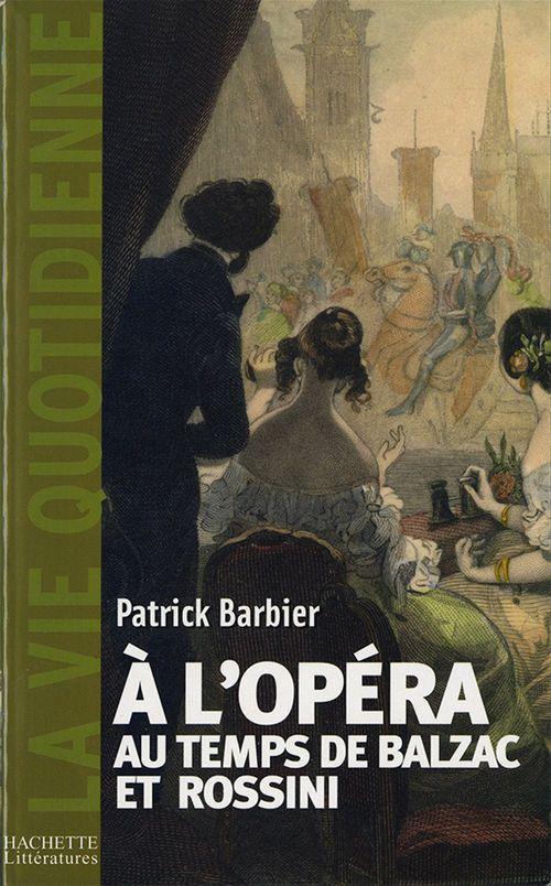 Couverture ebook de La Vie quotidienne à l'Opéra au temps de Balzac et Rossini, de Patrick Barbier