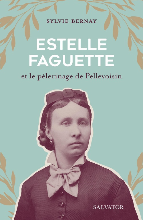 Couverture ebook de Estelle Faguette et le pèlerinage de Pellevoisin, de Sylvie Bernay