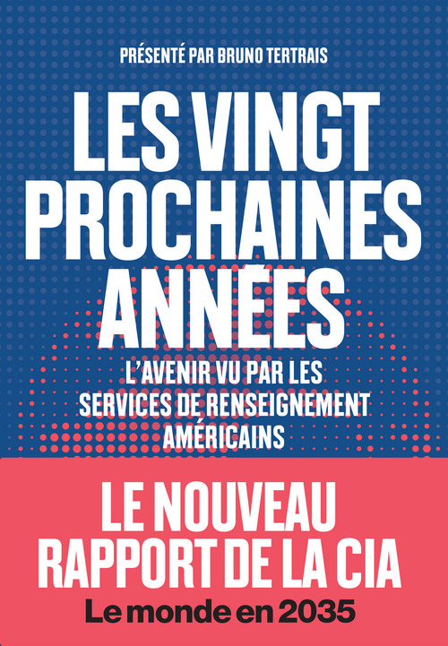 ebook cover of Les vingt prochaines années - L'avenir vu par les services de renseignements américains, by Bruno Tertrais