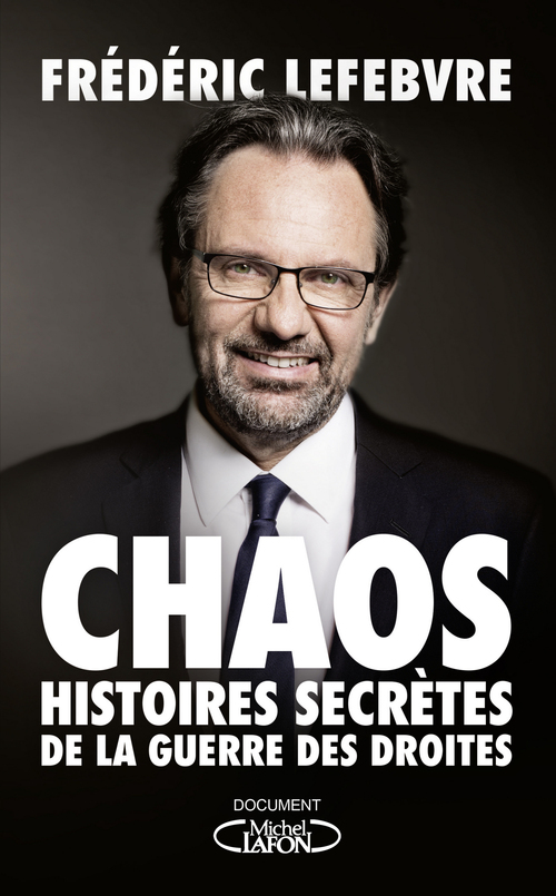 Couverture ebook de Chaos - Histoires secrètes de la guerre des droites, de Frédéric Lefebvre