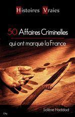 Couverture ebook de 50 affaires criminelles qui ont marqué la France, de Solène Haddad