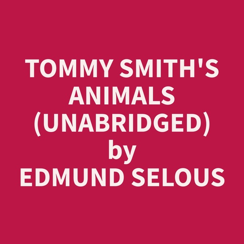 Couverture audiobook de Tommy Smith's Animals (Unabridged), de Edmund  Selous